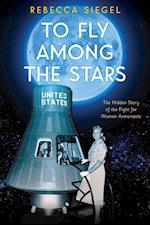 To Fly Among the Stars: The Hidden Story of the Fight for Women Astronauts (Scholastic Focus)