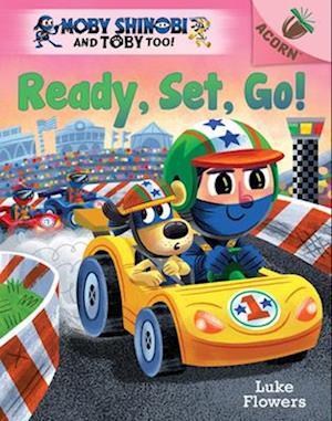 Ready, Set, Go!: An Acorn Book (Moby Shinobi and Toby Too! #3)