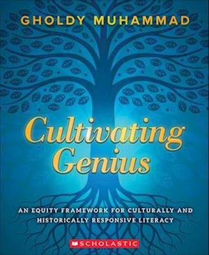 Cultivating Genius: An Equity Framework For Culturally and Historically Responsive Literacy