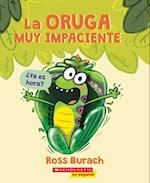 La Oruga Muy Impaciente = The Very Impatient Caterpillar