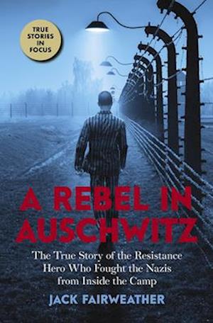 A Rebel in Auschwitz