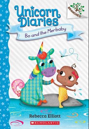 Bo and the Merbaby: A Branches Book (Unicorn Diaries #5): Volume 5