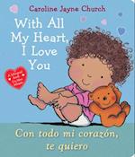 With All My Heart, I Love You / Con Todo Mi Corazon, Te Quiero (Bilingual)