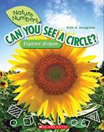 Can You See a Circle?: Explore Shapes (Nature Numbers)