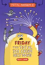 Friday - The Total Ice Cream Meltdown (Total Mayhem #5) (Library Edition)