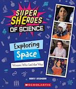 Exploring Space: Women Who Led the Way (Super Sheroes of Science)