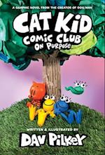 Cat Kid Comic Club: On Purpose: A Graphic Novel (Cat Kid Comic Club #3)