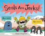 Seals Are Jerks!