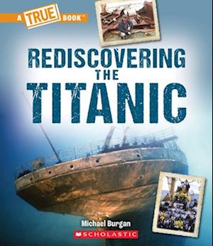 Rediscovering the Titanic (a True Book