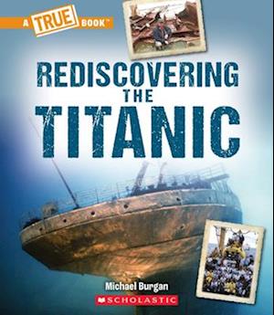 Rediscovering the Titanic (a True Book