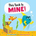 This Tank Is Mine! (Fish Tank Friends)