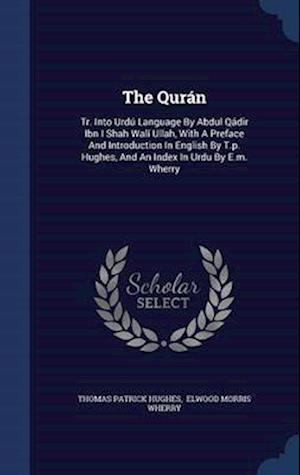 The Quran: Tr. Into Urdu Language by Abdul Qadir Ibn I Shah Wali Ullah, with a Preface and Introduction in English by T.P. Hughes