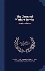 The Chemical Warfare Service: Organizing for War 