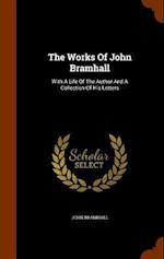 The Works Of John Bramhall: With A Life Of The Author And A Collection Of His Letters 