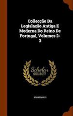 Colleccao Da Legislacao Antiga E Moderna Do Reino De Portugal, Volumes 2-3