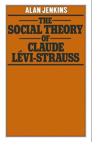 The Social Theory of Claude Levi-Strauss