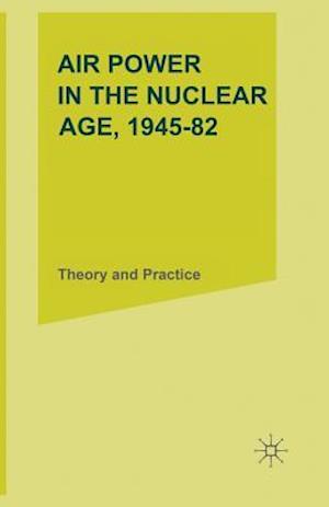 Air Power in the Nuclear Age, 1945–82