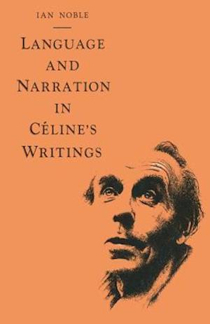 Language and Narration in Céline’s Writings