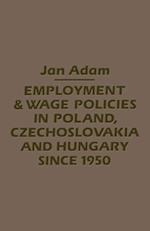 Employment/Wage Policies in Poland, Czechoslovakia and Hungary Since 1950
