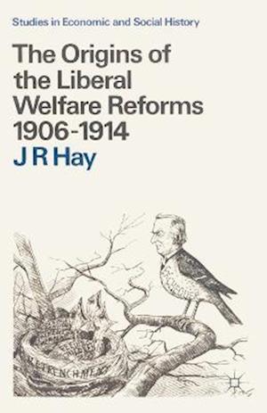 Origins of the Liberal Welfare Reforms 1906 1914