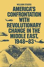 America's Confrontation with Revolutionary Change in the Middle East, 1948-83