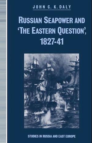 Russian Seapower and 'the Eastern Question' 1827-41