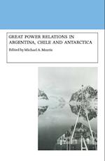 Great Power Relations in Argentina, Chile and Antarctica
