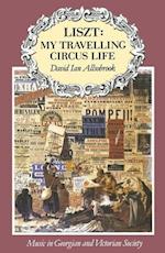 Liszt: My Travelling Circus Life