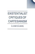 Existentialist Critiques of Cartesianism