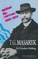 T. G. Masaryk: Against the Current, 1882-1914