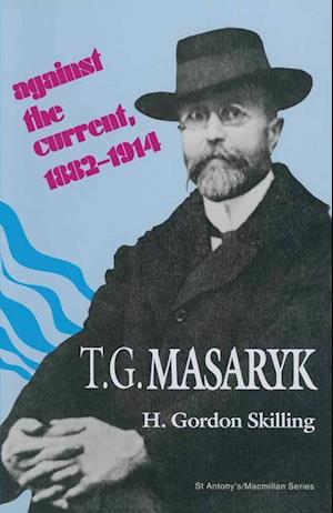 T. G. Masaryk: Against the Current, 1882–1914