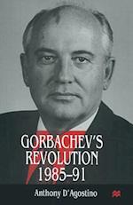 Gorbachev’s Revolution, 1985–1991