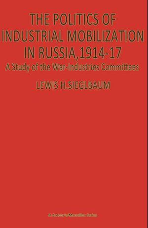 The Politics of Industrial Mobilization in Russia, 1914-17