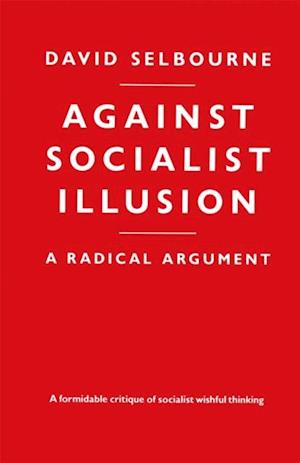 Against Socialist Illusion - A Radical Argument