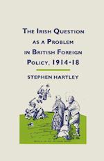 Irish Question as a Problem in British Foreign Policy, 1914-18