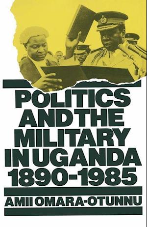 Politics and the Military in Uganda, 1890–1985