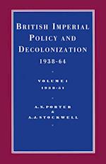 British Imperial Policy And Decolonization  1938-64: Vol 1. 1938-1951