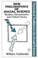 New Philosophies of Social Science: Realism, Hermeneutics and Critical Theory
