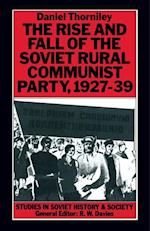 Rise And Fall Of The Soviet Rural Communist Party  1927-39