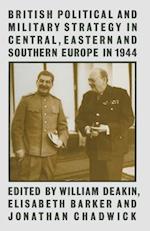 British Political and Military Strategy in Central, Eastern and Southern Europe in 1944