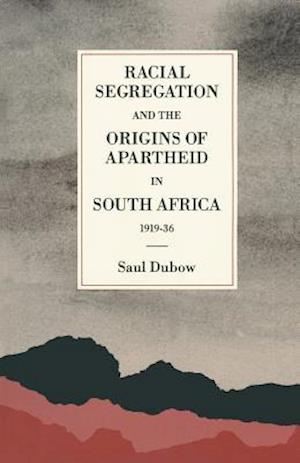 Racial Segregation and the Origins of Apartheid in South Africa, 1919–36