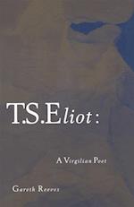 T. S. Eliot: A Virgilian Poet