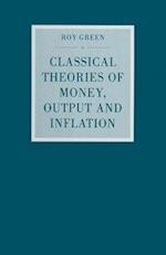 Classical Theories of Money, Output and Inflation