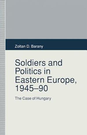 Soldiers and Politics in Eastern Europe, 1945–90