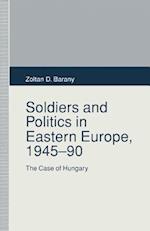 Soldiers and Politics in Eastern Europe, 1945–90