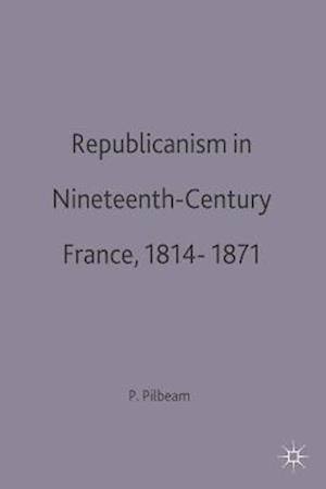 Republicanism in Nineteenth-Century France, 1814 1871