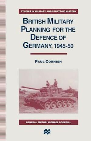 British Military Planning for the Defence of Germany 1945–50