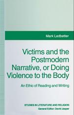 Victims and the Postmodern Narrative or Doing Violence to the Body