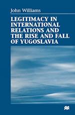 Legitimacy in International Relations and the Rise and Fall of Yugoslavia