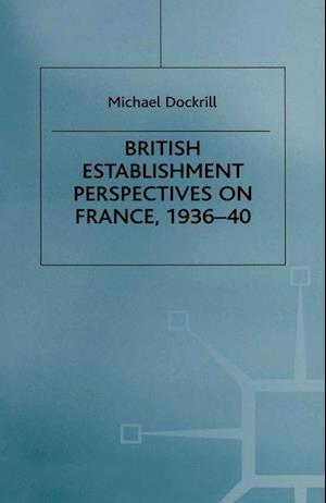 British Establishment Perspectives on France, 1936–40